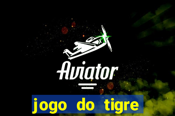 jogo do tigre ganha dinheiro mesmo